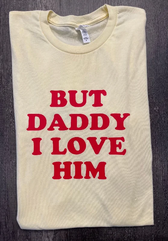 BUT DADDY I LOVE HIM SHIRT Iron Safe Non-Iron Wrinkle Free