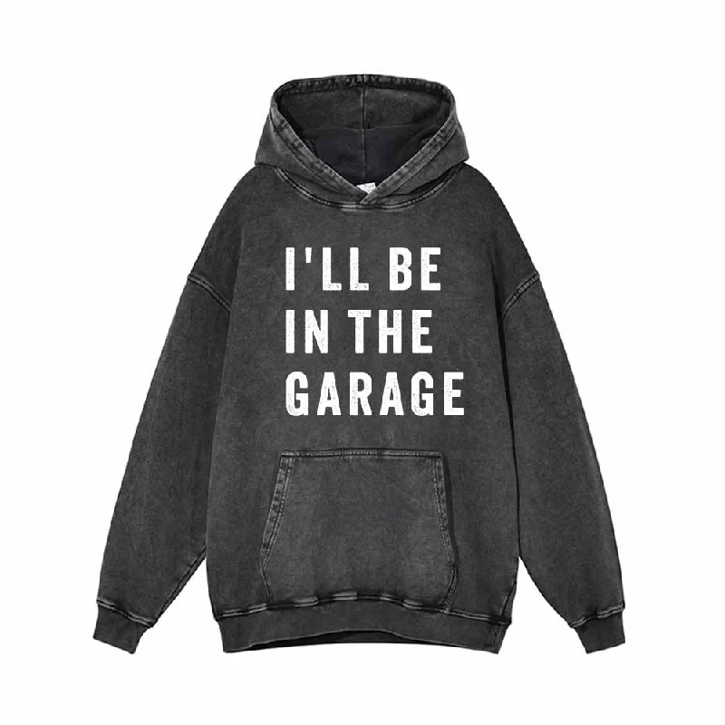 I'll Be In The Garage Vintage Washed Hoodie Sweatshirt Hoodie Jacket Zipper Layering