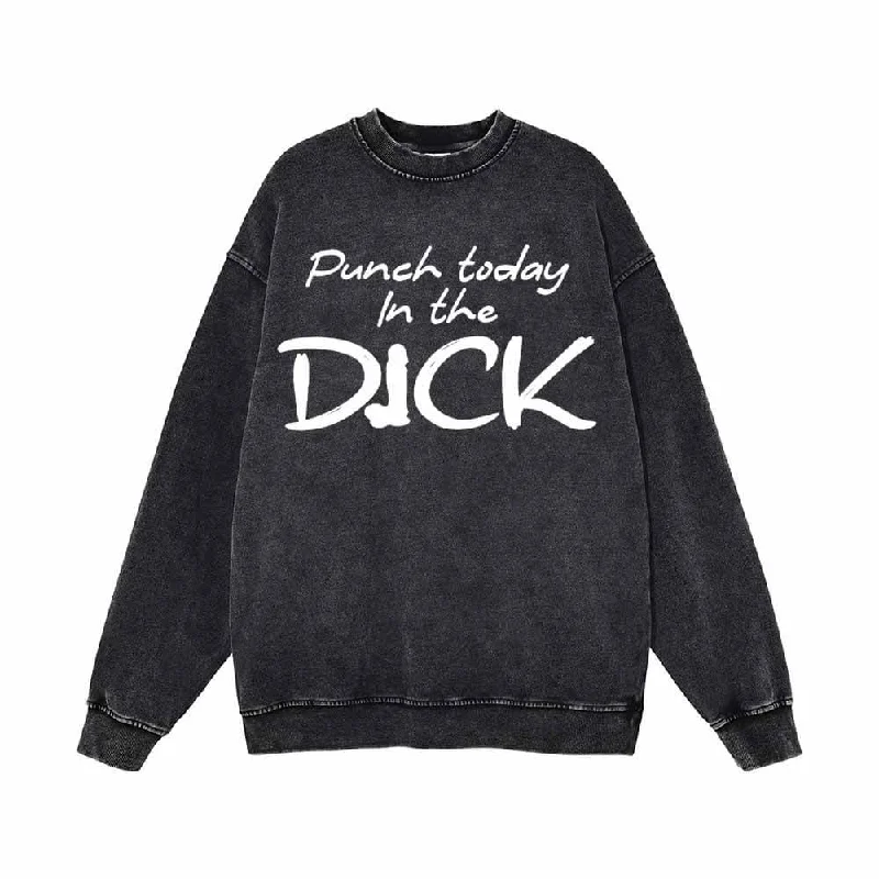 Punch Today In The Dick Vintage Washed Sweatshirt Hoodie with Oversized Fit Loose Comfortable