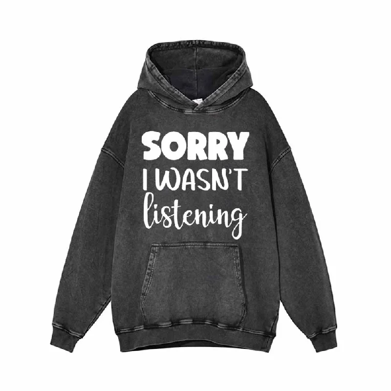 Sorry I Wasn’t Listening Vintage Washed Hoodie Sweatshirt Graphic Hoodie Design Print