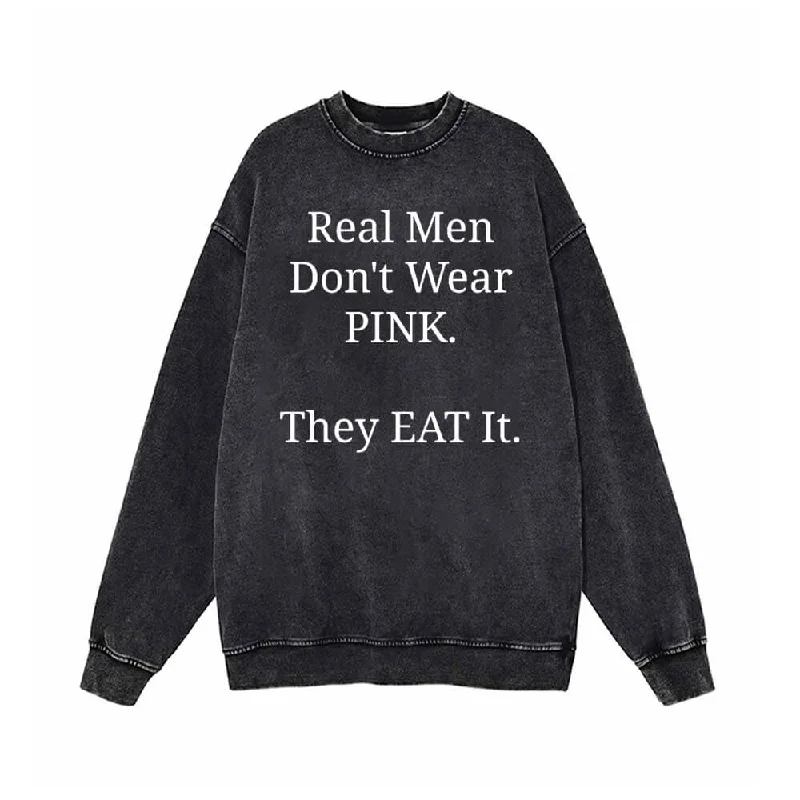 Real Men Don’t Wear Pink Vintage Washed Sweatshirt Hoodie with Slim Fit Tailored Modern
