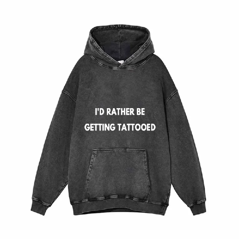 I’d Rather Be Getting Tattooed Vintage Washed Hoodie Hoodie with Thumb Holes Functional Cozy