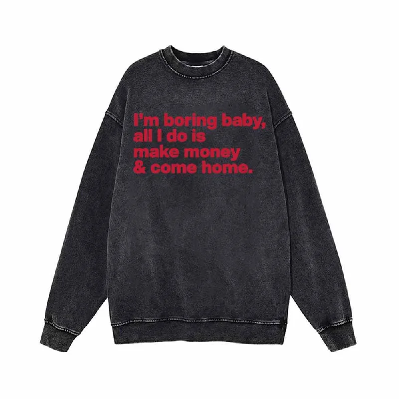 I’m Boring Baby All I Do Vintage Washed Sweatshirt Hoodie with Hem Detail Decorative Unique